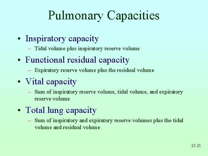 Pulmonary Capacities • Inspiratory capacity – Tidal volume plus inspiratory reserve volume • Functional