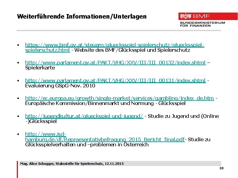 Weiterführende Informationen/Unterlagen • https: //www. bmf. gv. at/steuern/gluecksspiel-spielerschutz/gluecksspielerschutz. html - Website des BMF/Glücksspiel und