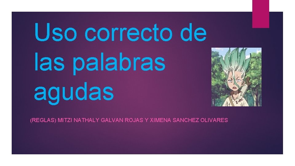 Uso correcto de las palabras agudas (REGLAS) MITZI NATHALY GALVAN ROJAS Y XIMENA SANCHEZ