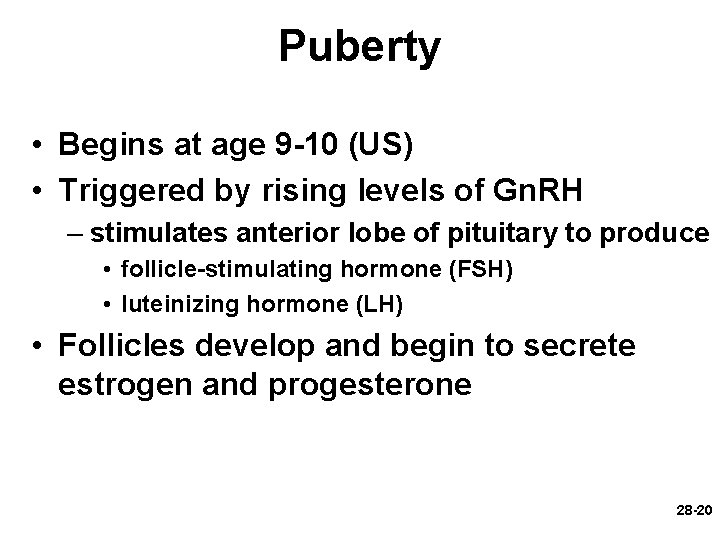 Puberty • Begins at age 9 -10 (US) • Triggered by rising levels of Puberty • Begins at age 9 -10 (US) • Triggered by rising levels of