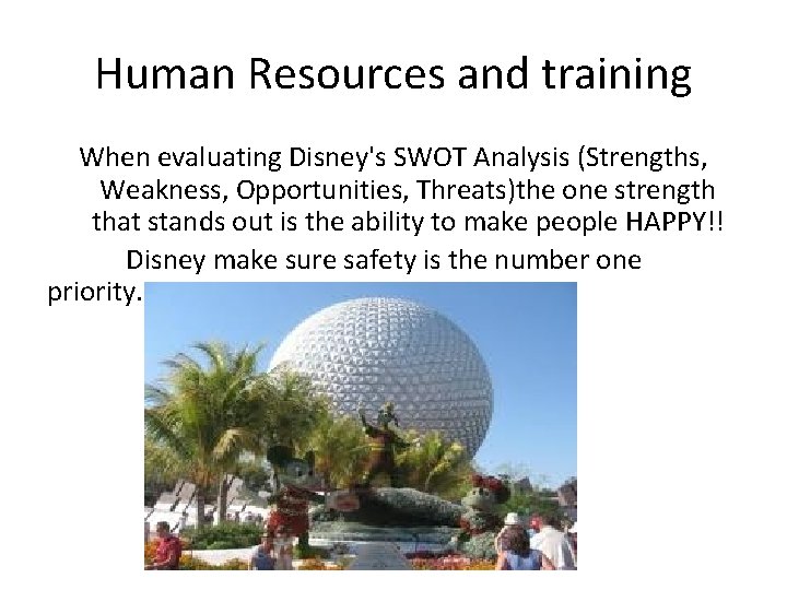 Human Resources and training When evaluating Disney's SWOT Analysis (Strengths, Weakness, Opportunities, Threats)the one