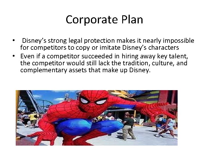 Corporate Plan • Disney’s strong legal protection makes it nearly impossible for competitors to