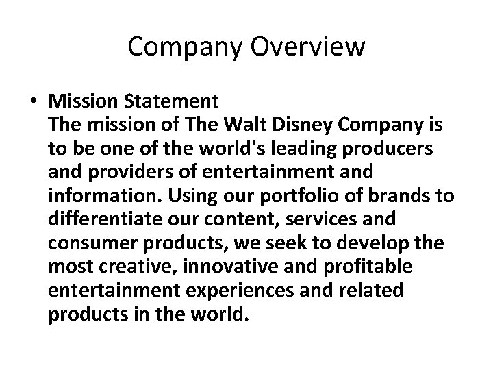 Company Overview • Mission Statement The mission of The Walt Disney Company is to