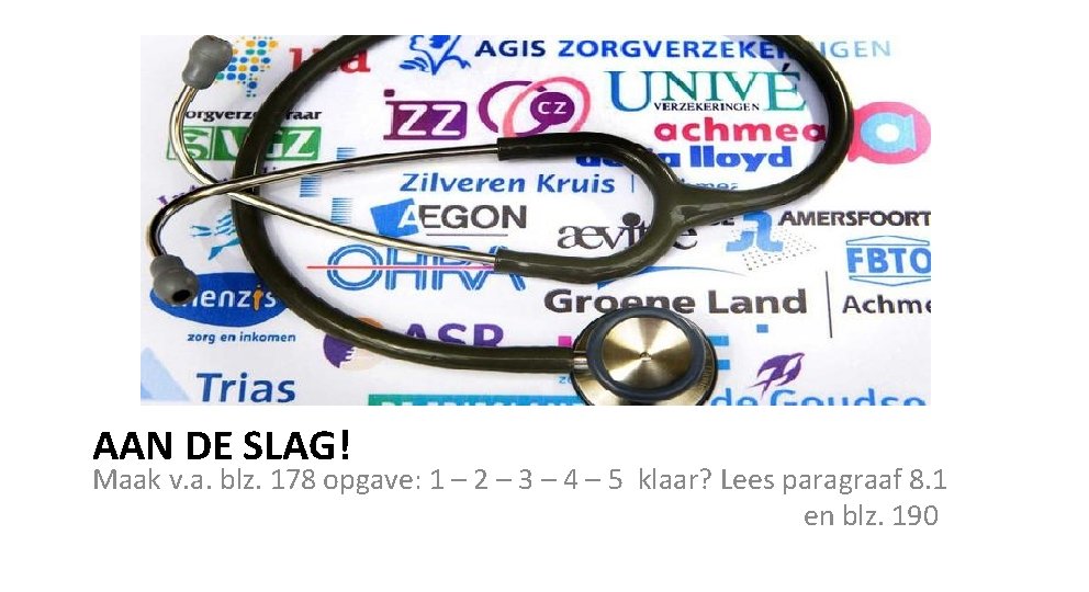 AAN DE SLAG! Maak v. a. blz. 178 opgave: 1 – 2 – 3