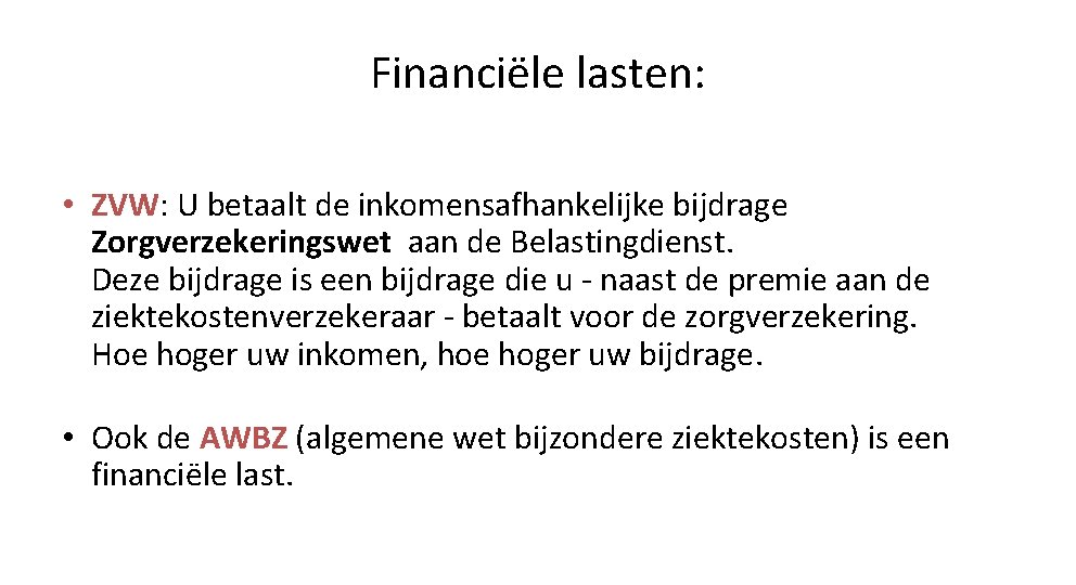 Financiële lasten: • ZVW: U betaalt de inkomensafhankelijke bijdrage Zorgverzekeringswet aan de Belastingdienst. Deze