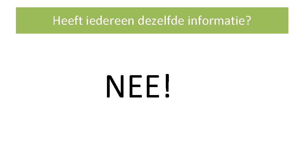 Heeft iedereen dezelfde informatie? NEE! 