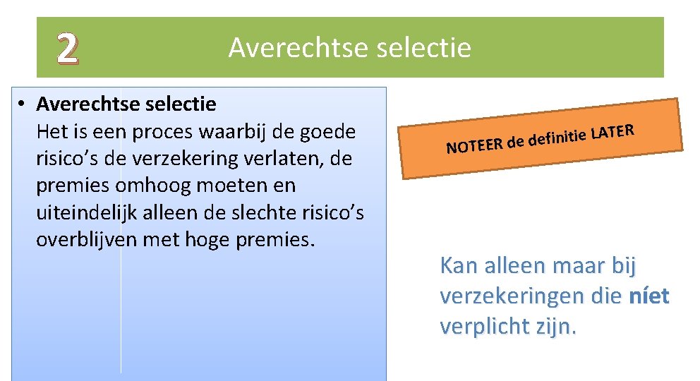 2 Averechtse selectie • Averechtse selectie Het is een proces waarbij de goede risico’s