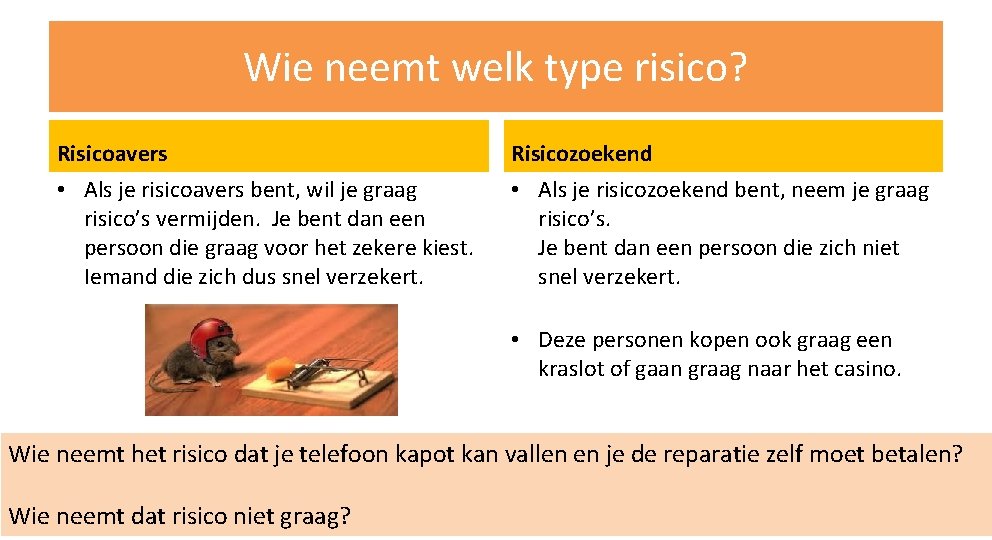 Wie neemt welk type risico? Risicoavers Risicozoekend • Als je risicoavers bent, wil je