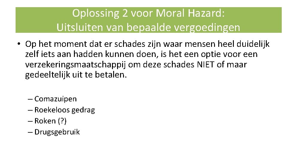 Oplossing 2 voor Moral Hazard: Uitsluiten van bepaalde vergoedingen • Op het moment dat