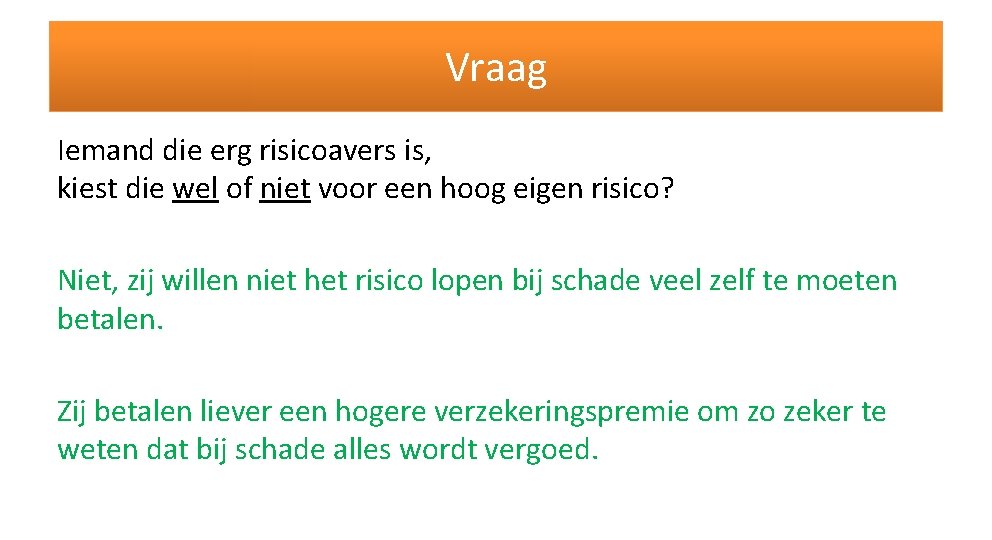 Vraag Iemand die erg risicoavers is, kiest die wel of niet voor een hoog