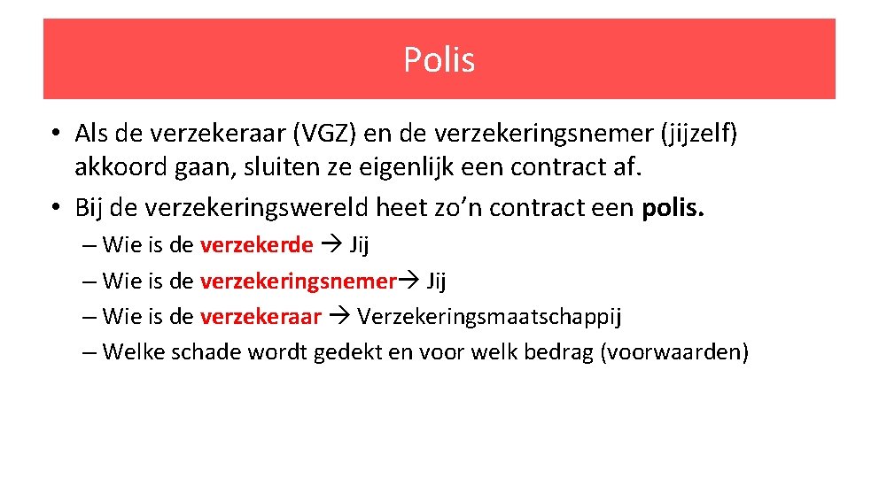 Polis • Als de verzekeraar (VGZ) en de verzekeringsnemer (jijzelf) akkoord gaan, sluiten ze