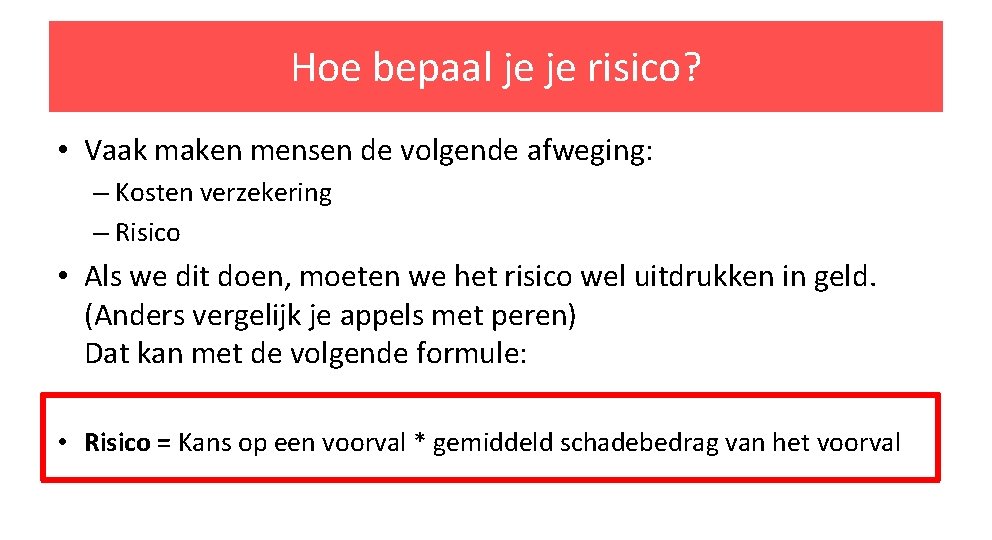 Hoe bepaal je je risico? • Vaak maken mensen de volgende afweging: – Kosten