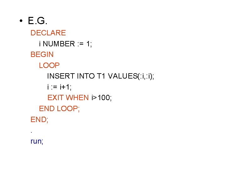  • E. G. DECLARE i NUMBER : = 1; BEGIN LOOP INSERT INTO