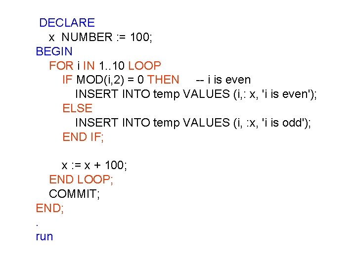 DECLARE x NUMBER : = 100; BEGIN FOR i IN 1. . 10 LOOP