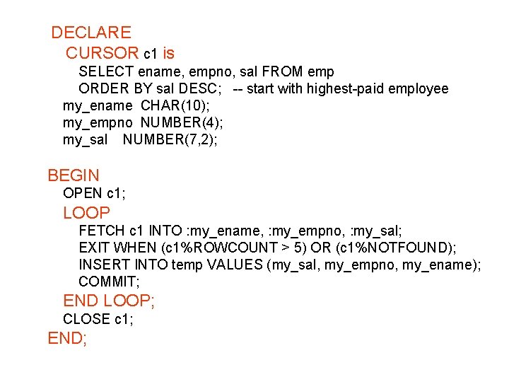 DECLARE CURSOR c 1 is SELECT ename, empno, sal FROM emp ORDER BY sal