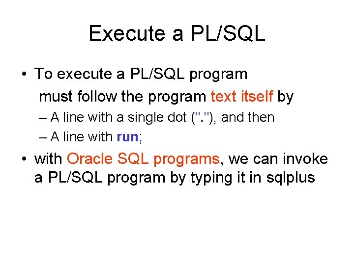 Execute a PL/SQL • To execute a PL/SQL program must follow the program text