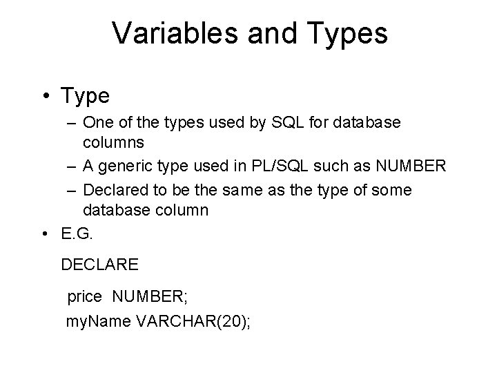 Variables and Types • Type – One of the types used by SQL for