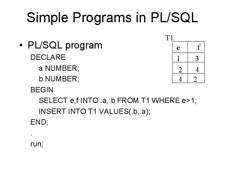 Simple Programs in PL/SQL • PL/SQL program T 1 e 1 2 4 f