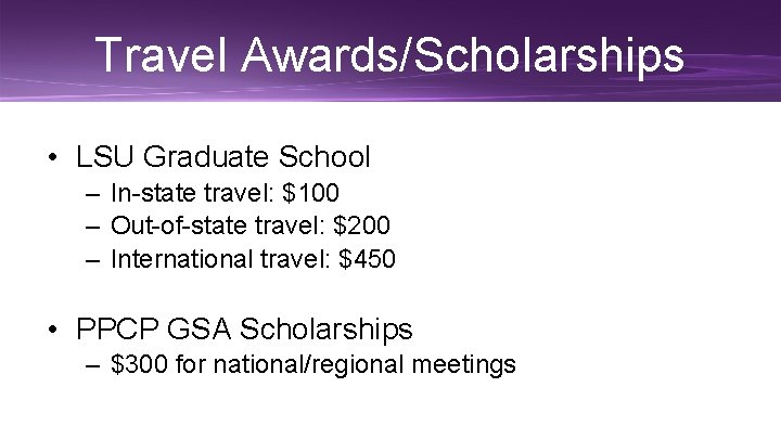 Travel Awards/Scholarships • LSU Graduate School – In-state travel: $100 – Out-of-state travel: $200
