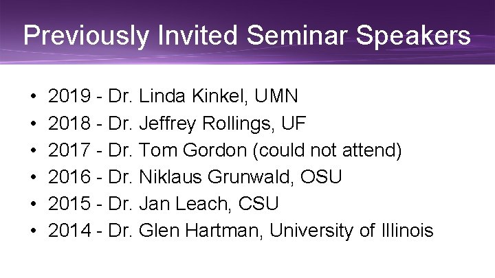 Previously Invited Seminar Speakers • • • 2019 - Dr. Linda Kinkel, UMN 2018