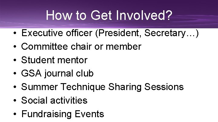 How to Get Involved? • • Executive officer (President, Secretary…) Committee chair or member