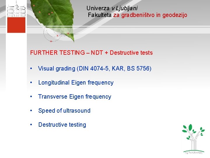 Univerza v Ljubljani Fakulteta za gradbeništvo in geodezijo FURTHER TESTING – NDT + Destructive Univerza v Ljubljani Fakulteta za gradbeništvo in geodezijo FURTHER TESTING – NDT + Destructive