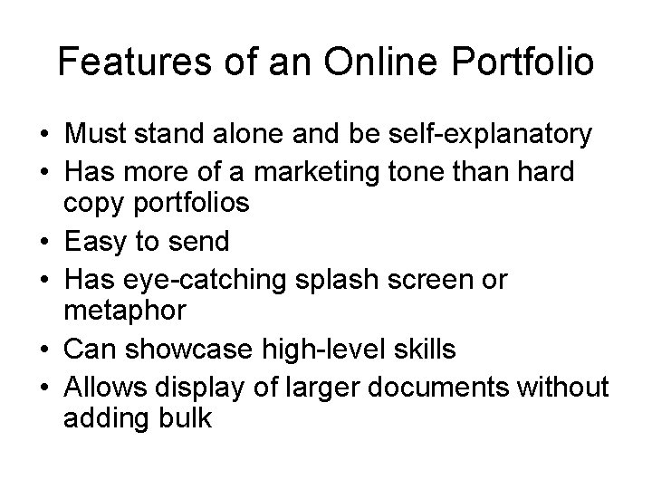 Features of an Online Portfolio • Must stand alone and be self-explanatory • Has