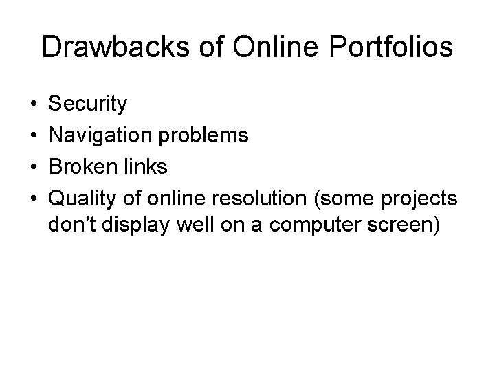 Drawbacks of Online Portfolios • • Security Navigation problems Broken links Quality of online