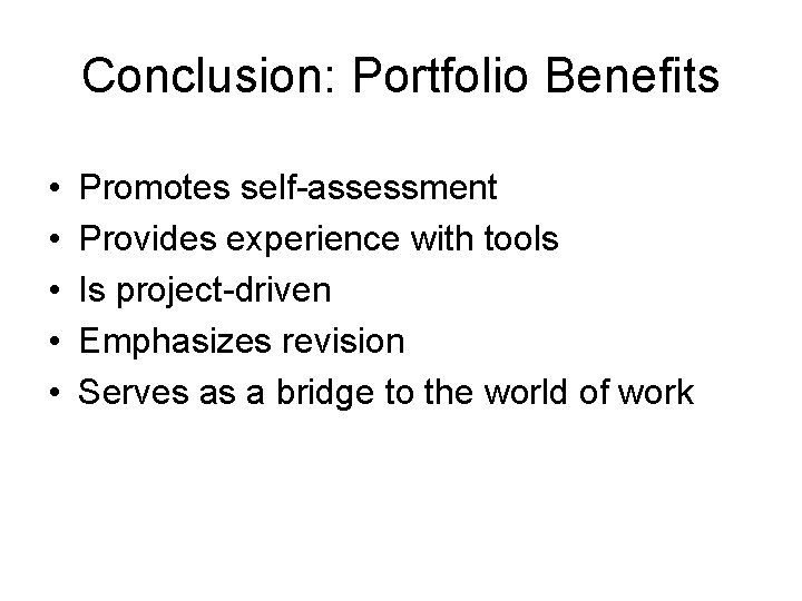 Conclusion: Portfolio Benefits • • • Promotes self-assessment Provides experience with tools Is project-driven