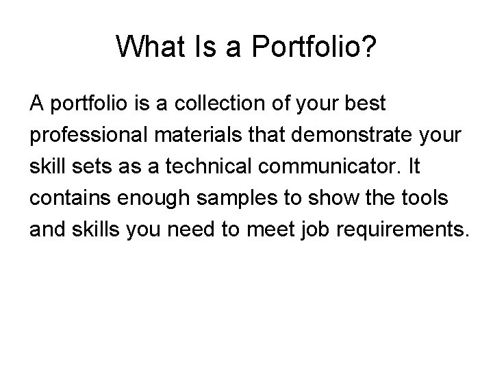 What Is a Portfolio? A portfolio is a collection of your best professional materials