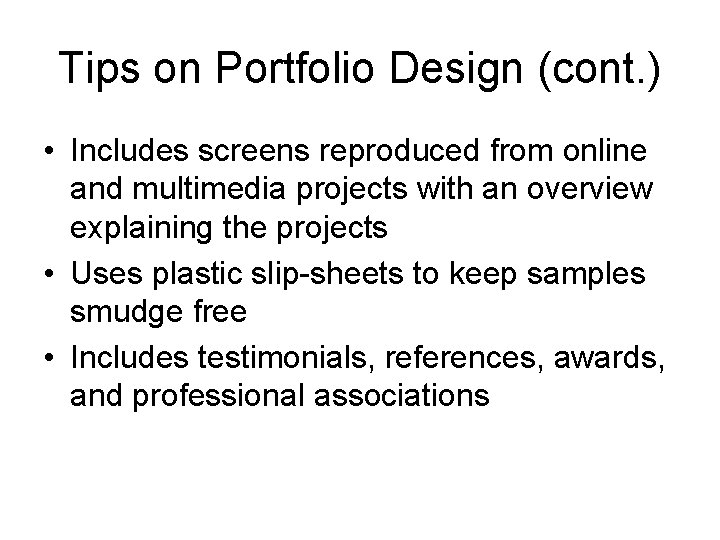 Tips on Portfolio Design (cont. ) • Includes screens reproduced from online and multimedia