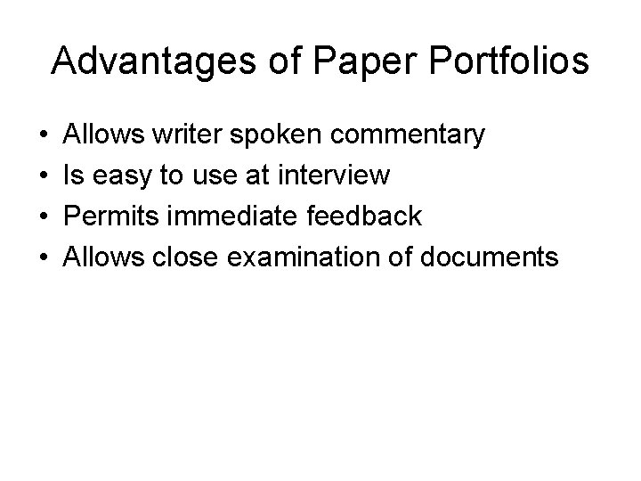 Advantages of Paper Portfolios • • Allows writer spoken commentary Is easy to use