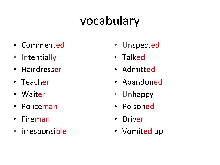 vocabulary • • Commented Intentially Hairdresser Teacher Waiter Policeman Fireman irresponsible • • Unspected