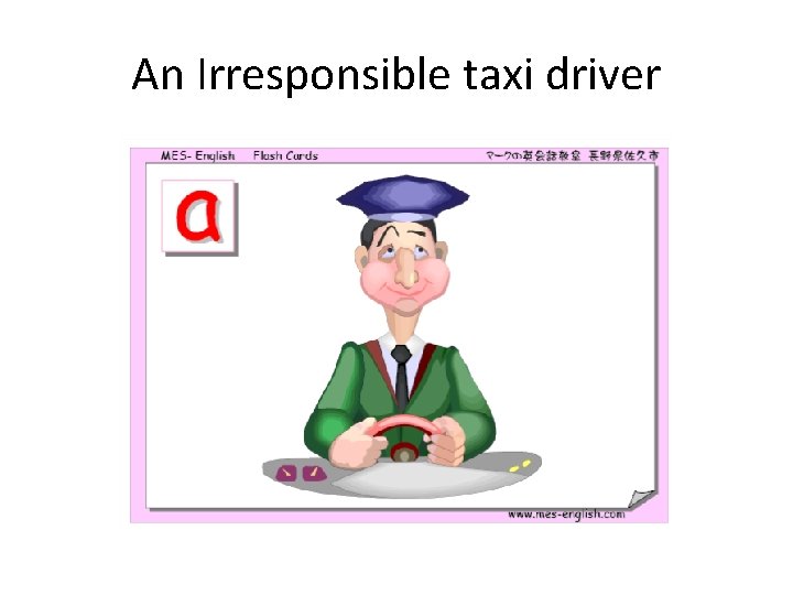 An Irresponsible taxi driver 
