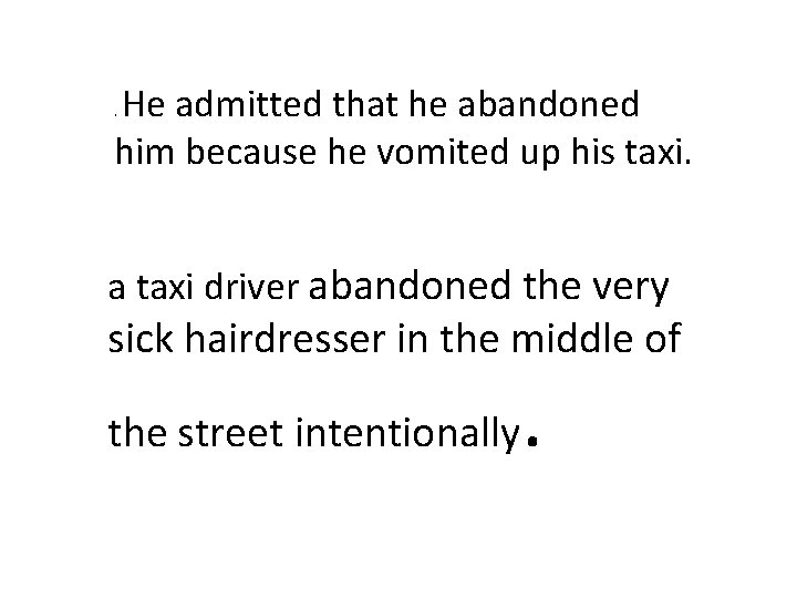 He admitted that he abandoned him because he vomited up his taxi. . a