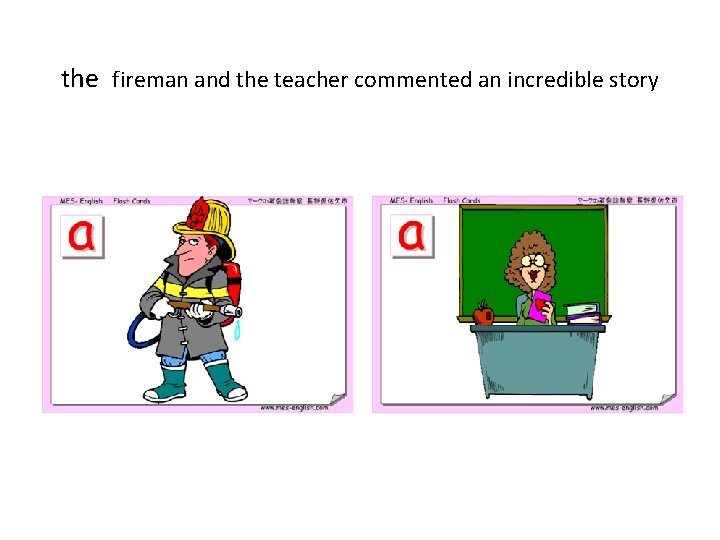 the fireman and the teacher commented an incredible story 