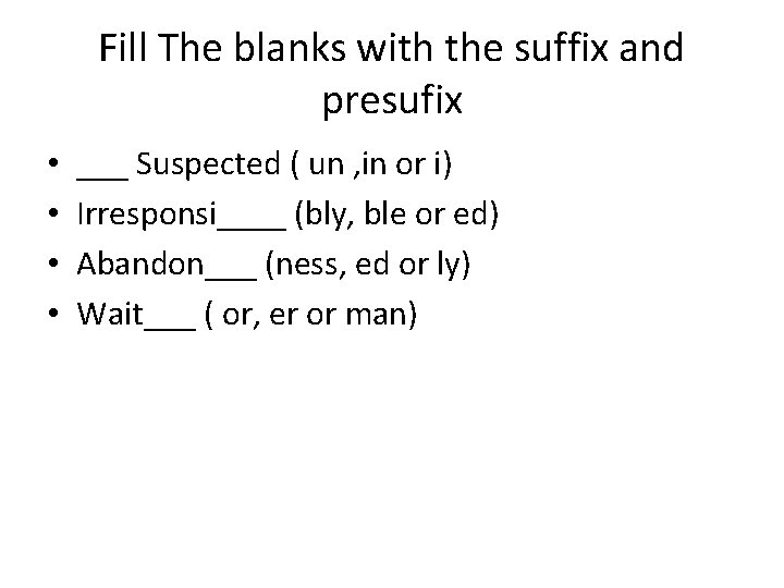 Fill The blanks with the suffix and presufix • • ___ Suspected ( un