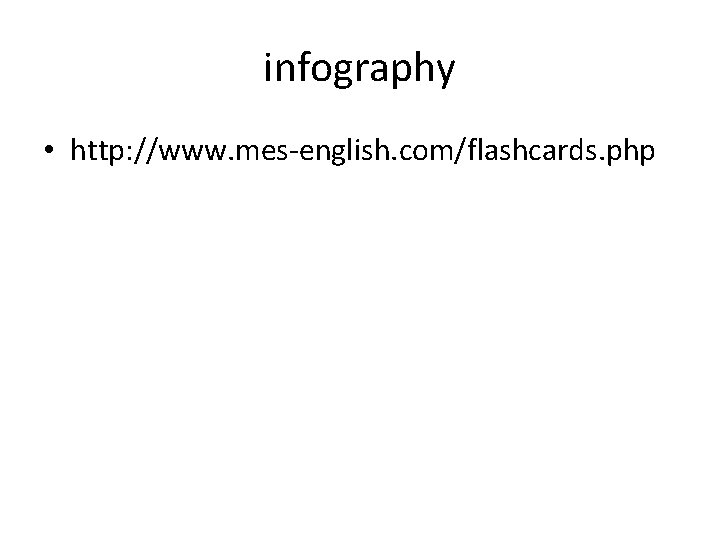 infography • http: //www. mes-english. com/flashcards. php 