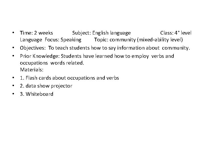  • Time: 2 weeks Subject: English language Class: 4° level Language Focus: Speaking
