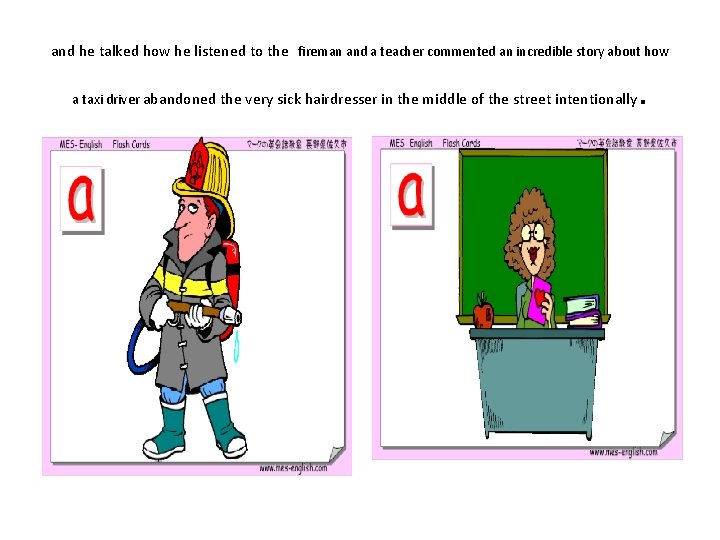 and he talked how he listened to the fireman and a teacher commented an