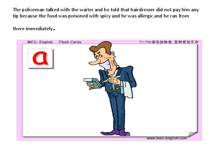 The policeman talked with the waiter and he told that hairdresser did not pay