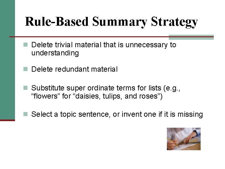 Rule-Based Summary Strategy n Delete trivial material that is unnecessary to understanding n Delete Rule-Based Summary Strategy n Delete trivial material that is unnecessary to understanding n Delete