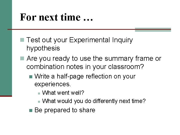For next time … n Test out your Experimental Inquiry hypothesis n Are you For next time … n Test out your Experimental Inquiry hypothesis n Are you