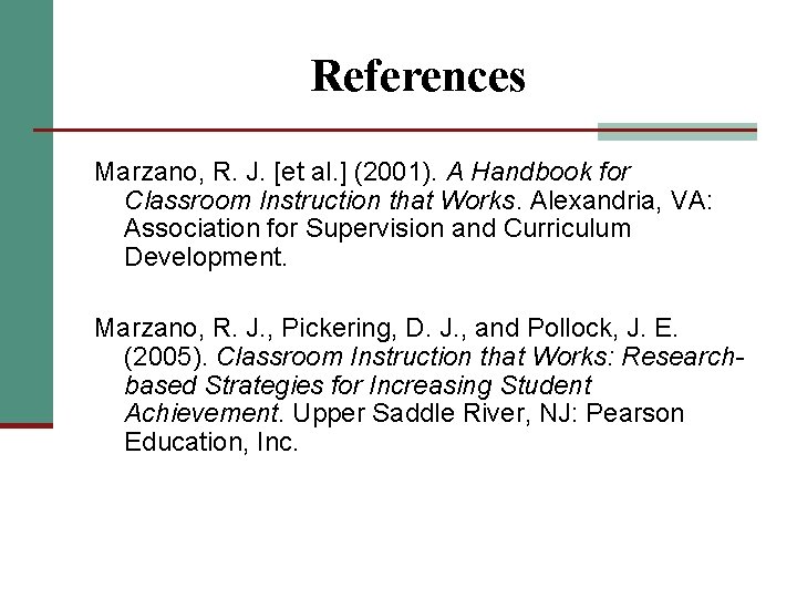 References Marzano, R. J. [et al. ] (2001). A Handbook for Classroom Instruction that