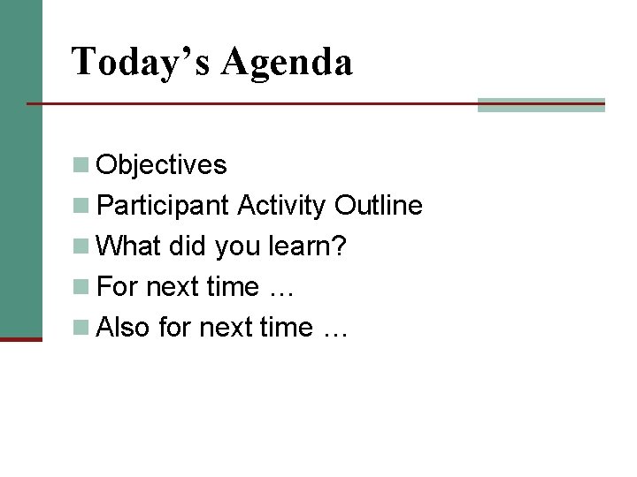 Today’s Agenda n Objectives n Participant Activity Outline n What did you learn? n Today’s Agenda n Objectives n Participant Activity Outline n What did you learn? n