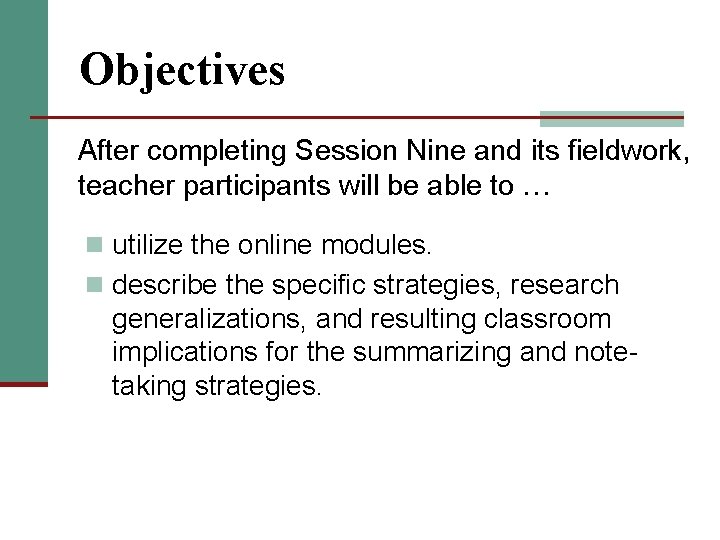 Objectives After completing Session Nine and its fieldwork, teacher participants will be able to Objectives After completing Session Nine and its fieldwork, teacher participants will be able to