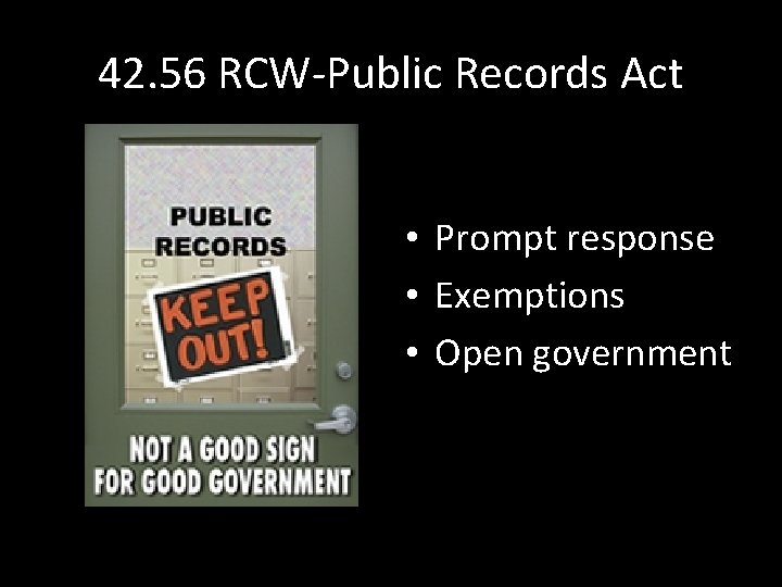 42. 56 RCW-Public Records Act • Prompt response • Exemptions • Open government 