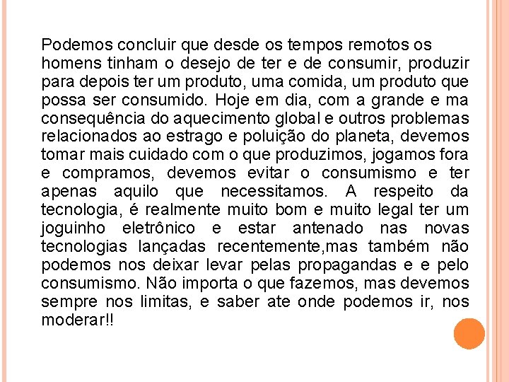 Podemos concluir que desde os tempos remotos os homens tinham o desejo de ter