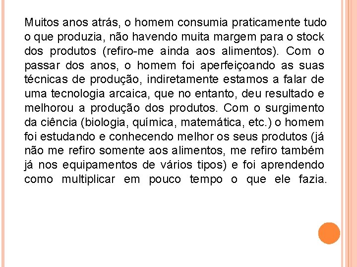 Muitos anos atrás, o homem consumia praticamente tudo o que produzia, não havendo muita Muitos anos atrás, o homem consumia praticamente tudo o que produzia, não havendo muita