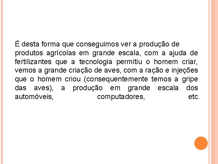 É desta forma que conseguimos ver a produção de produtos agrícolas em grande escala,